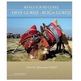 İki Kültür İki Güreş Deve Güreşi - Boğa Güreşi - Süleyman Yükçü