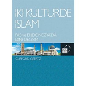 İKİ KÜLTÜRDE İSLAM FAS VE ENDONEZYA'DA DINI DEĞİŞİM - CLIFFORD GEERTZ