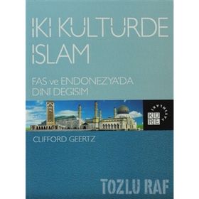 İKİ KÜLTÜRDE İSLAM FAS VE ENDONEZYA'DA DINI DEĞİŞİM - CLIFFORD GEERTZ