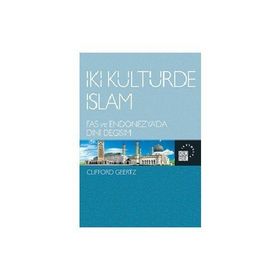 İKİ KÜLTÜRDE İSLAM FAS VE ENDONEZYA'DA DINI DEĞİŞİM - CLIFFORD GEERTZ