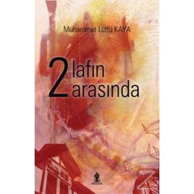İki Lafın Arasında - Muhammet Lütfü Kaya