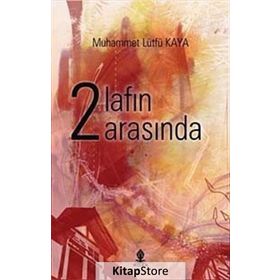 İki Lafın Arasında - Muhammet Lütfü Kaya