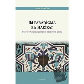 İki Paradigma Bir Hakikat Felsefe Geleneğimizin Mahrem Yüzü - İsmail Hanoğlu