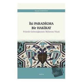 İki Paradigma Bir Hakikat Felsefe Geleneğimizin Mahrem Yüzü - İsmail Hanoğlu