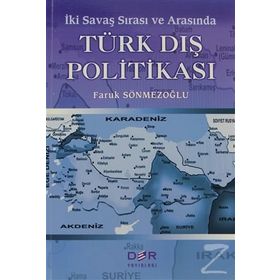 İKİ SAVAŞ SIRASI VE ARASINDA TÜRK DIŞ POLİTİKASI - FARUK SÖNMEZOĞLU