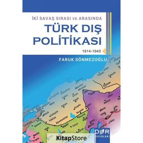 İKİ SAVAŞ SIRASI VE ARASINDA TÜRK DIŞ POLİTİKASI - FARUK SÖNMEZOĞLU