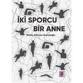 İki Sporcu Bir Anne - Nilüfer Erduran Nusretoğlu