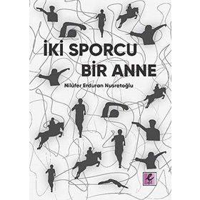 İki Sporcu Bir Anne - Nilüfer Erduran Nusretoğlu