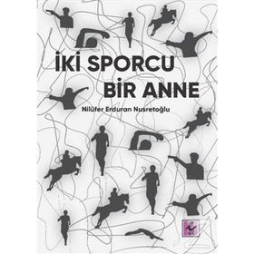İki Sporcu Bir Anne - Nilüfer Erduran Nusretoğlu