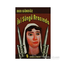İki Süngü Arasında - Aka Gündüz