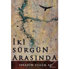 İki Sürgün Arasında - İbrahim Ethem Ay