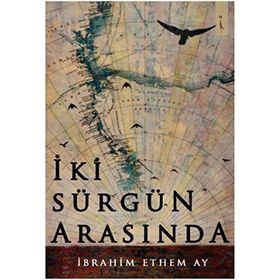 İki Sürgün Arasında - İbrahim Ethem Ay