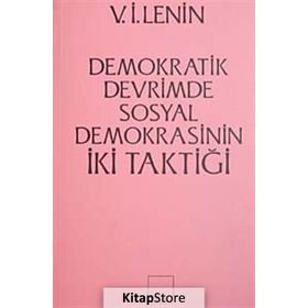 İKİ TAKTIK DEMOKRATIK DEVRIMDE SOSYAL- DEMOKRASININ İKİ TAKTİĞİ - VLADIMIR İLYİÇ LENIN