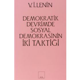 İKİ TAKTIK DEMOKRATIK DEVRIMDE SOSYAL- DEMOKRASININ İKİ TAKTİĞİ - VLADIMIR İLYİÇ LENIN