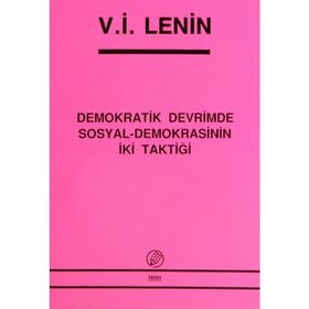 İKİ TAKTIK DEMOKRATIK DEVRIMDE SOSYAL- DEMOKRASININ İKİ TAKTİĞİ - VLADIMIR İLYİÇ LENIN