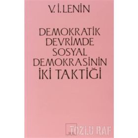 İKİ TAKTIK DEMOKRATIK DEVRIMDE SOSYAL- DEMOKRASININ İKİ TAKTİĞİ - VLADIMIR İLYİÇ LENIN