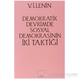 İKİ TAKTIK DEMOKRATIK DEVRIMDE SOSYAL- DEMOKRASININ İKİ TAKTİĞİ - VLADIMIR İLYİÇ LENIN