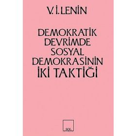 İKİ TAKTIK DEMOKRATIK DEVRIMDE SOSYAL- DEMOKRASININ İKİ TAKTİĞİ - VLADIMIR İLYİÇ LENIN