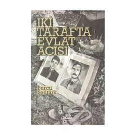 İKİ TARAFTA EVLAT ACISI - BURCU ŞENTÜRK