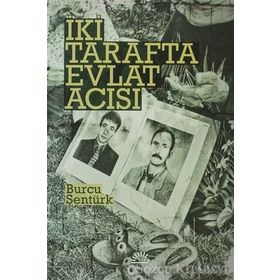 İKİ TARAFTA EVLAT ACISI - BURCU ŞENTÜRK