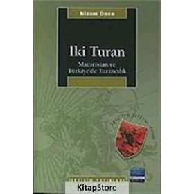 İKİ TURAN MACARISTAN VE TÜRKİYE'DE TURANCILIK - NIZAM ÖNEN