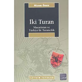 İKİ TURAN MACARISTAN VE TÜRKİYE'DE TURANCILIK - NIZAM ÖNEN