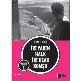 İKİ YAKIN HALK İKİ UZAK KOMŞU - HRANT DINK