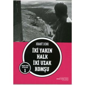 İKİ YAKIN HALK İKİ UZAK KOMŞU - HRANT DINK