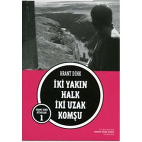 İKİ YAKIN HALK İKİ UZAK KOMŞU - HRANT DINK