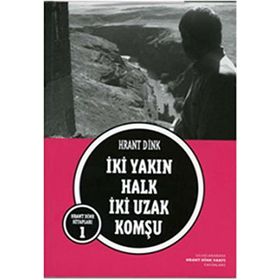 İKİ YAKIN HALK İKİ UZAK KOMŞU - HRANT DINK