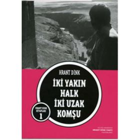 İKİ YAKIN HALK İKİ UZAK KOMŞU - HRANT DINK