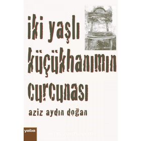 İki Yaşlı Küçükhanımın Curcunası - Aziz Aydın Doğan