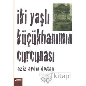 İki Yaşlı Küçükhanımın Curcunası - Aziz Aydın Doğan