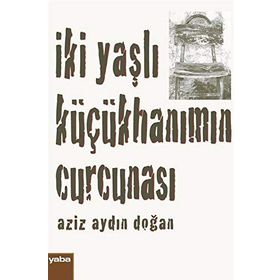 İki Yaşlı Küçükhanımın Curcunası - Aziz Aydın Doğan