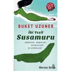 İKİ YEŞİL SU SAMURU ANNELERI, BABALARI, SEVGILILERI VE DİĞERLERİ - BUKET UZUNER