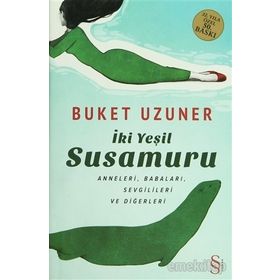 İKİ YEŞİL SUSAMURU ANNELERI, BABALARI, SEVGILILERI VE DİĞERLERİ - BUKET UZUNER