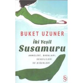 İKİ YEŞİL SUSAMURU ANNELERI, BABALARI, SEVGILILERI VE DİĞERLERİ - BUKET UZUNER