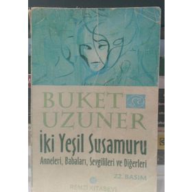 İKİ YEŞİL SUSAMURU ANNELERI, BABALARI, SEVGILILERI VE DİĞERLERİ - BUKET UZUNER