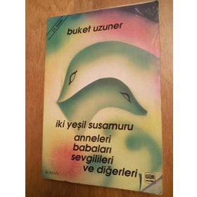 İKİ YEŞİL SUSAMURU ANNELERI, BABALARI, SEVGILILERI VE DİĞERLERİ - BUKET UZUNER
