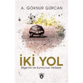 İki Yol Bilge'nin Ve Kumru'nun Hikayesi A. Göknur Gürcan