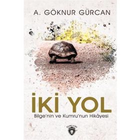 İki Yol Bilge'nin Ve Kumru'nun Hikayesi A. Göknur Gürcan