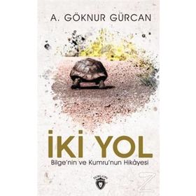 İki Yol Bilge'nin Ve Kumru'nun Hikayesi A. Göknur Gürcan