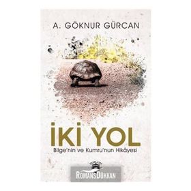 İki Yol Bilge'nin Ve Kumru'nun Hikayesi A. Göknur Gürcan
