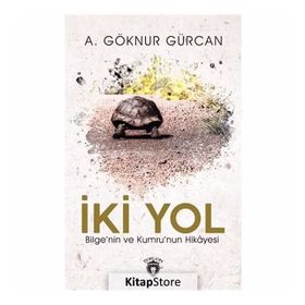 İki Yol Bilge'nin Ve Kumru'nun Hikayesi A. Göknur Gürcan