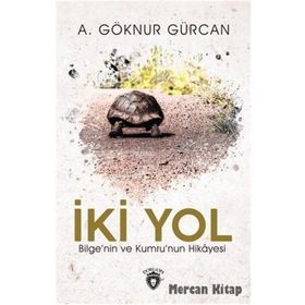 İki Yol Bilge'nin Ve Kumru'nun Hikayesi A. Göknur Gürcan