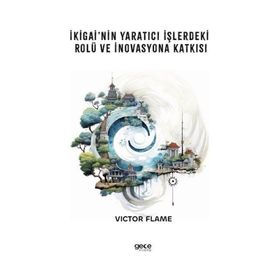 İkigainin Yaratıcı İşlerdeki Rolü ve İnovasyona Katkısı Gece Kitaplığı