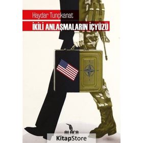 İKİLİ ANLAŞMALARIN İÇYÜZÜ - HAYDAR TUNÇKANAT