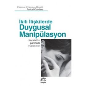 İKİLİ İLİŞKİLERDE DUYGUSAL MANİPÜLASYON NARSIST BIR PARTNERLE YÜZLEŞMEK - KOLEKTIF