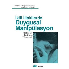 İKİLİ İLİŞKİLERDE DUYGUSAL MANİPÜLASYON NARSIST BIR PARTNERLE YÜZLEŞMEK - KOLEKTIF