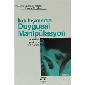 İKİLİ İLİŞKİLERDE DUYGUSAL MANİPÜLASYON NARSIST BIR PARTNERLE YÜZLEŞMEK - KOLEKTIF